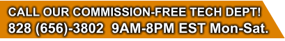 CALL OUR COMMISSION-FREE TECH DEPT! 828 (656)-3802  9AM-8PM EST Mon-Sat.