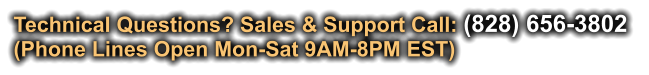 Technical Questions? Sales & Support Call: (828) 656-3802  (Phone Lines Open Mon-Sat 9AM-8PM EST)